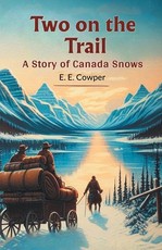 Two On The Trail A Story Of Canada Snows