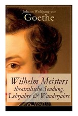 Wilhelm Meisters theatralische Sendung, Lehrjahre & Wanderjahre