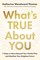 What's True About You