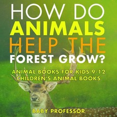 How Do Animals Help the Forest Grow? Animal Books for Kids 9-12 | Children's Animal Books
