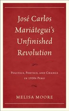 JosÃ© Carlos MariÃ¡tegui's Unfinished Revolution
