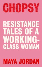 Chopsy: Resistance Tales of a Working-Class Woman