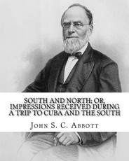 South and North; or, Impressions received during a trip to Cuba and the South. By