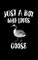Just A Boy Who Loves Goose