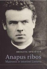 Anapus ribos: Maironis ir istorinė Lietuva