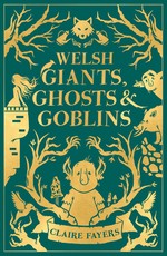 Welsh Giants, Ghosts and Goblins
