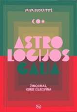ASTROLOGIJOS GALIA. Žinojimas, kuris išlaisvina