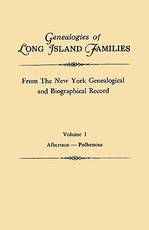Genealogies of Long Island Families, from the New York Genealogical and Biographical Record. in Two Volumes. Volume I