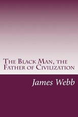 The Black Man, the Father of Civilization