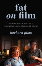 Fat on FilmGender, Race and Body Size in Contemporary Hollywood Cinema