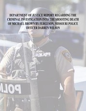 Department of Justice Report Regarding the Criminal Investigation Into The Shooting Death of Michael Brown by Ferguson, Missouri Police Officer Darren Wilson