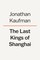 The Last Kings of Shanghai