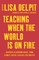 Teaching When the World Is on Fire