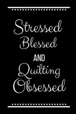 Stressed Blessed Quilting Obsessed