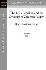 The 1703 Rebellion and the Structure of Ottoman Politics