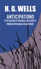 Anticipations of the Reaction of Mechanical and Scientific Progress Upon Human Life and Thought