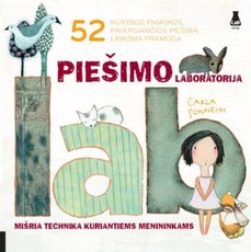 Piešimo laboratorija mišria technika kuriantiems menininkams: 52 kūrybos pamokos, paversiančios piešimą linksma pramoga
