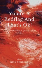 You're A Redflag And That's Ok!