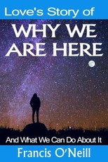 Love's Story of Why We Are Here
