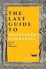 The Last Guide To Independent Filmmaking