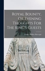 Royal Bounty, Or Evening Thoughts For The King's Guests