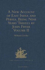 New Account of East India and Persia. Being Nine Years' Travels, 1672-1681, by John Fryer