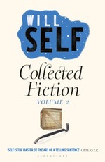 Will Self's Collected Fiction Volume II