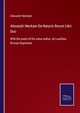 Alexandri Neckam De Naturis Rerum Libri Duo