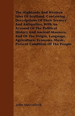 The Highlands and Western Isles of Scotland, Containing Descriptions of Their Scenery and Antiquities
