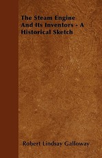 The Steam Engine and Its Inventors - A Historical Sketch