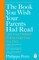 The Book You Wish Your Parents Had Read (and Your Children Will Be Glad That You Did)