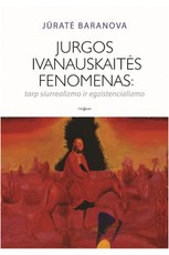 Jurgos Ivanauskaitės fenomenas: tarp siurrealizmo ir egzistencializmo
