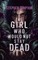 The Girl Who Would Not Stay Dead