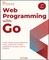 Web Programming with Go, Second Edition