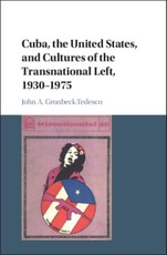 Cuba, the United States, and Cultures of the Transnational Left, 1930-1975