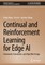Continual and Reinforcement Learning for Edge AI