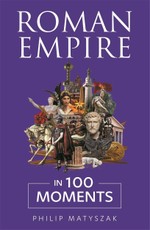 Roman Empire in 100 Moments