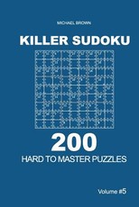 Killer Sudoku - 200 Hard to Master Puzzles 9x9 (Volume 5)