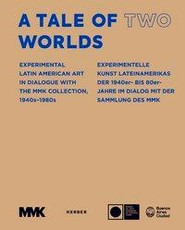 A Tale of Two Worlds. Experimentelle Kunst Lateinamerikas
