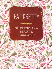 Eat Pretty. Nutrition for Beauty, Inside and Out