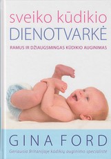 SVEIKO KŪDIKIO DIENOTVARKĖ: ramus ir džiaugsmingas kūdikio auginimas