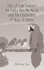 Pots of Gold Venture for Fatty Hen Ma Ma-Gu and Ten Chickadees & Kay's 11 Poems