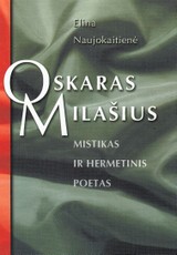 Oskaras Milašius. Mistikas ir hermetinis poetas