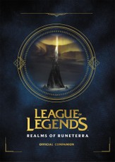 Riot Games: League of Legends: Realms of Runeterra (Official Companion)