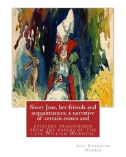 Sister Jane, her friends and acquaintances; a narrative of certain events and