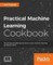 Practical Machine Learning Cookbook