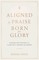 Aligned by Praise & Born for Glory