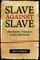 Slave against Slave