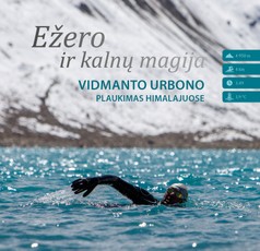 Ežero ir kalnų magija. Vidmanto Urbono plaukimas Himalajuose