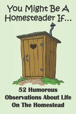 You Might Be A Homesteader If... 52 Humorous Observations About Life On The Homestead